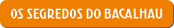 Os Segredos do Bacalhau